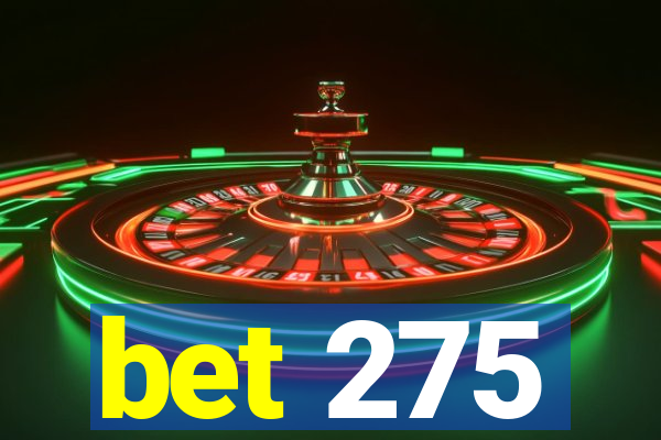 bet 275